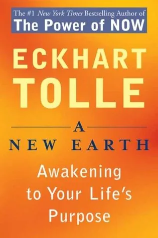 Book cover of A New Earth: Awakening to Your Life's Purpose by Eckhart Tolle