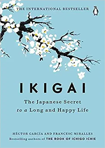 Book cover of Ikigai: The Japanese Secret to a Long and Happy Life by Héctor García