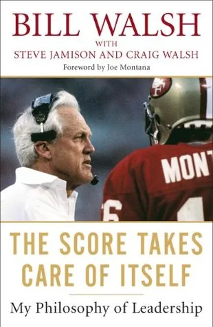 Book cover of The Score Takes Care of Itself: My Philosophy of Leadership by Bill Walsh