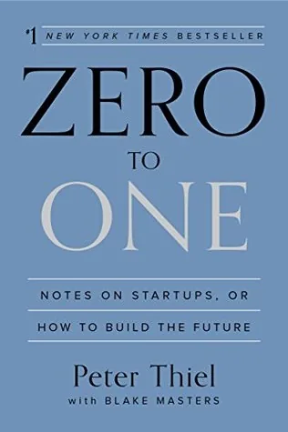 Book cover of Zero to One: Notes on Startups, or How to Build the Future by Peter Thiel
