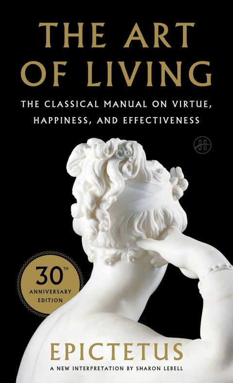 Book cover of The Art of Living: The Classical Manual on Virtue, Happiness, and Effectiveness by Epictetus - Personal development and leadership book recommendation by Shiju Thomas